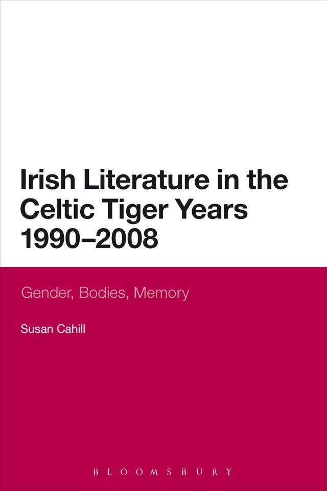 Irish Literature in the Celtic Tiger Years 1990 to 2008 by Susan Cahill