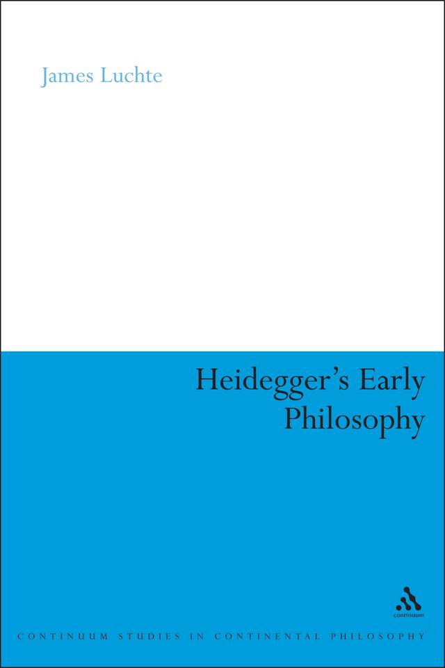 Heidegger's Early Philosophy by James Luchte