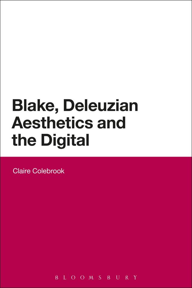 Blake, Deleuzian Aesthetics, and the Digital by Claire Colebrook