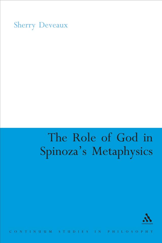The Role of God in Spinoza's Metaphysics by Sherry Deveaux