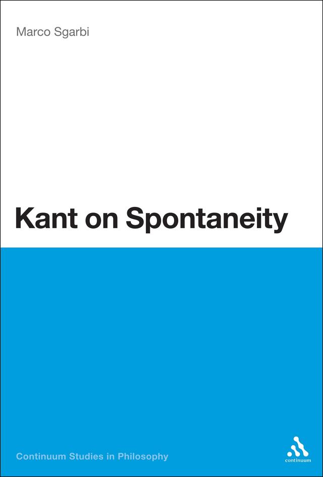 Kant on Spontaneity by Marco Sgarbi