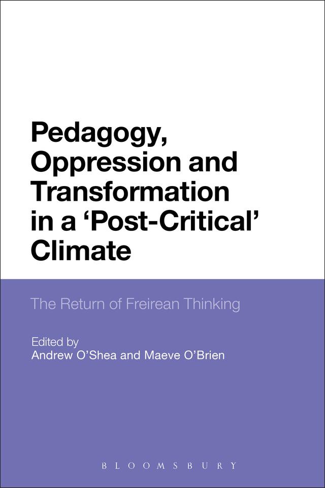 Pedagogy, Oppression and Transformation in a 'Post-Critical' Climate by Andrew O'Shea, Maeve O'Brien