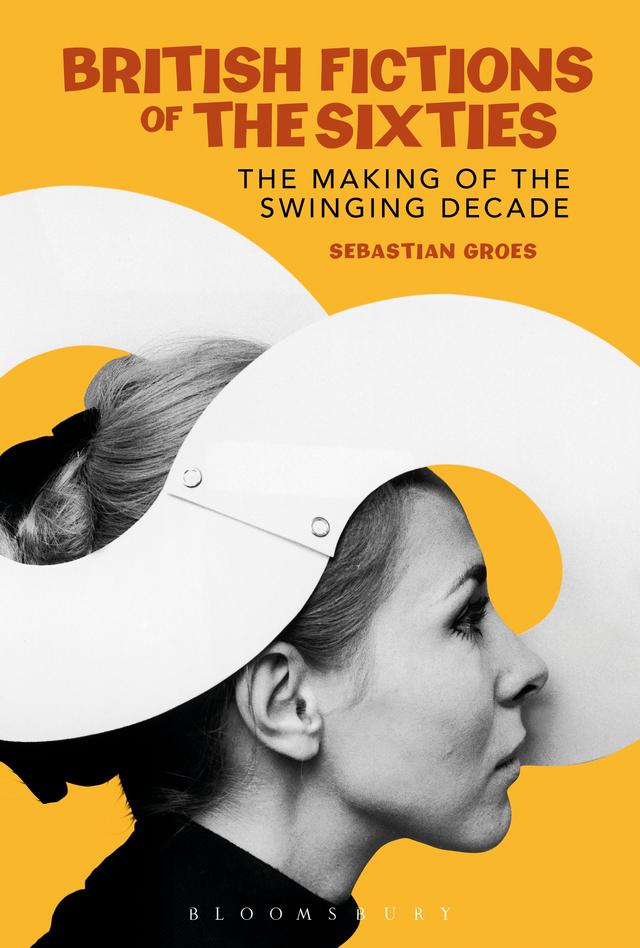 British Fictions of the Sixties by Sebastian Groes