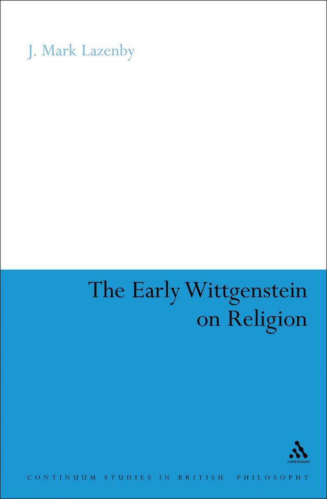 The Early Wittgenstein on Religion by J. Mark Lazenby