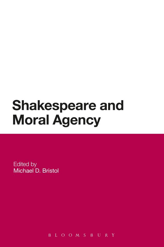 Shakespeare and Moral Agency by Michael D. Bristol