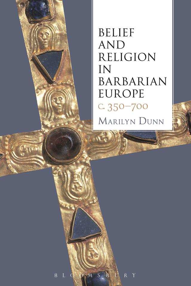 Belief and Religion in Barbarian Europe c. 350-700 by Marilyn Dunn