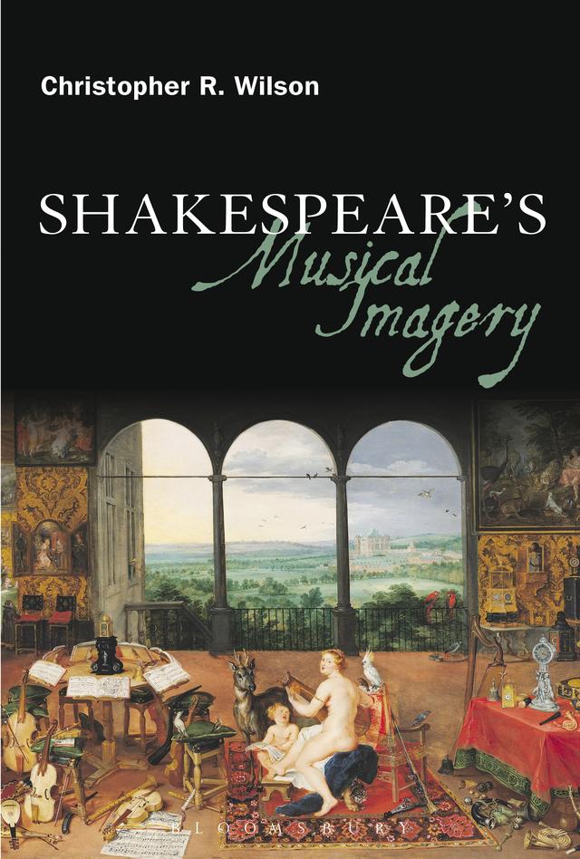 Shakespeare’s Musical Imagery by Christopher R. Wilson