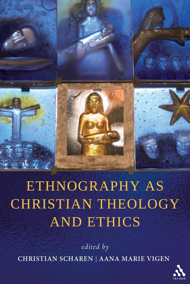 Ethnography as Christian Theology and Ethics by Aana Marie Vigen, Christian Scharen