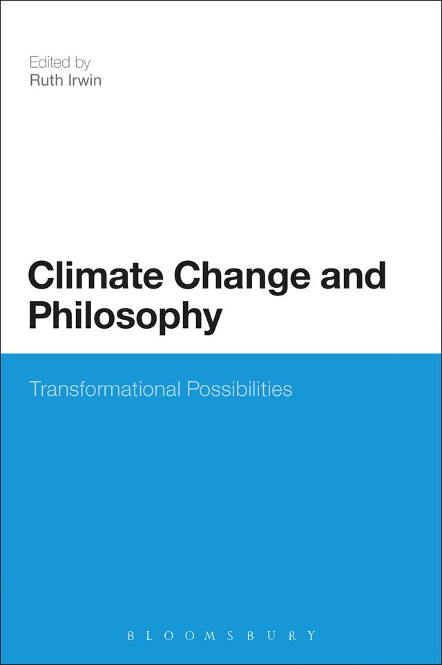 Climate Change and Philosophy by Ruth Irwin