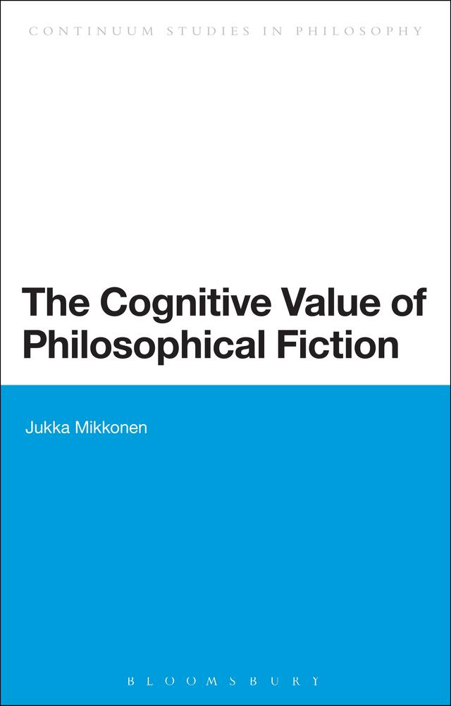 The Cognitive Value of Philosophical Fiction by Jukka Mikkonen
