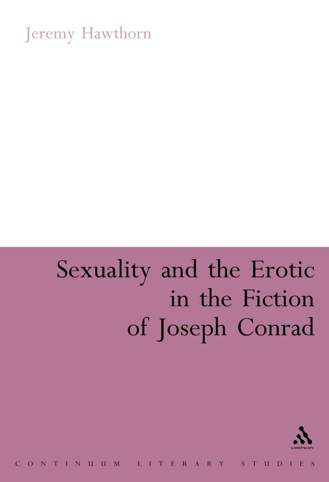 Sexuality and the Erotic in the Fiction of Joseph Conrad by Jeremy Hawthorn