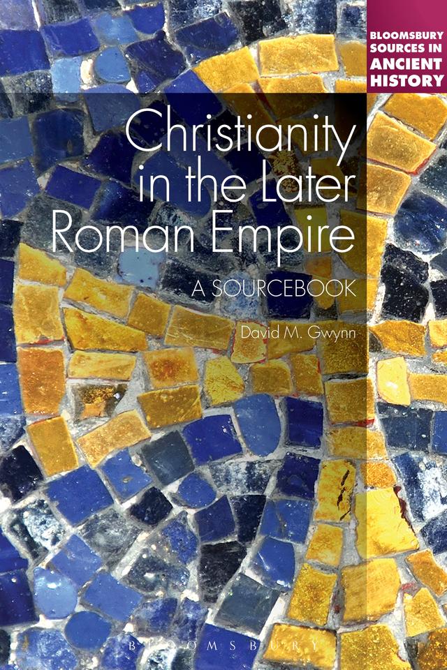 Christianity in the Later Roman Empire: A Sourcebook by David M. Gwynn