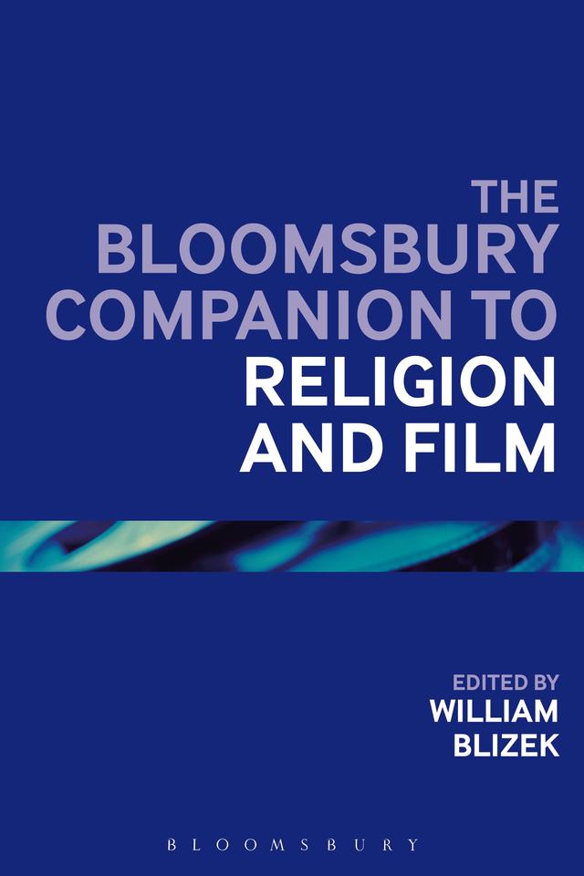 The Bloomsbury Companion to Religion and Film by William L. Blizek