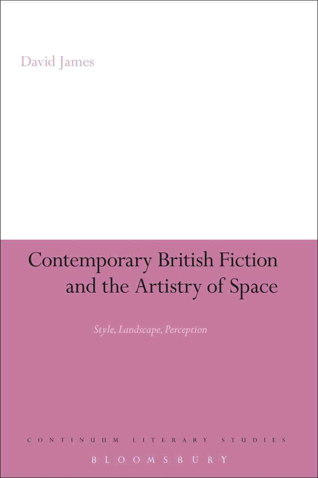 Contemporary British Fiction and the Artistry of Space by David James