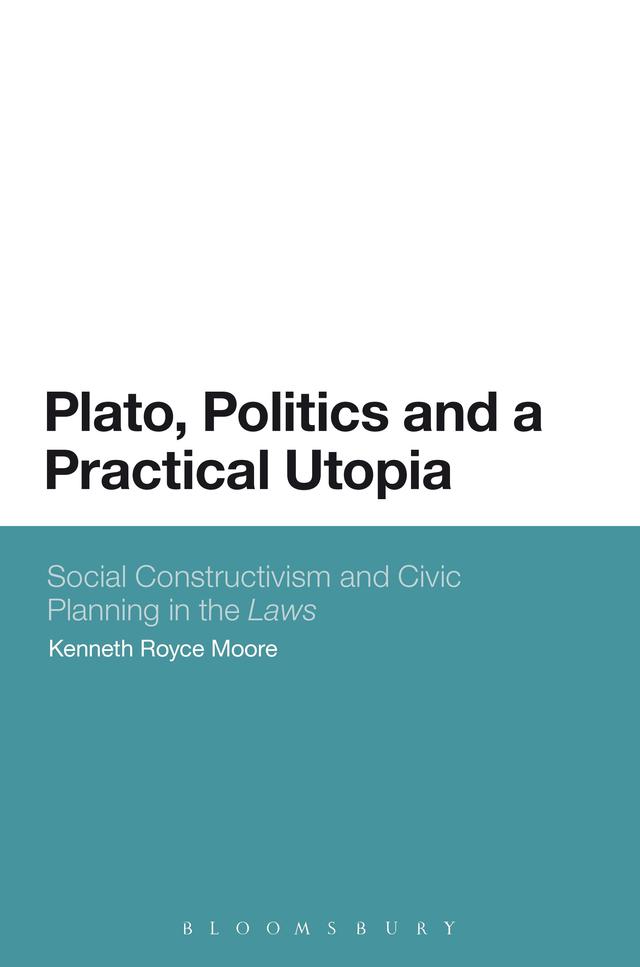 Plato, Politics and a Practical Utopia by Kenneth Royce Moore
