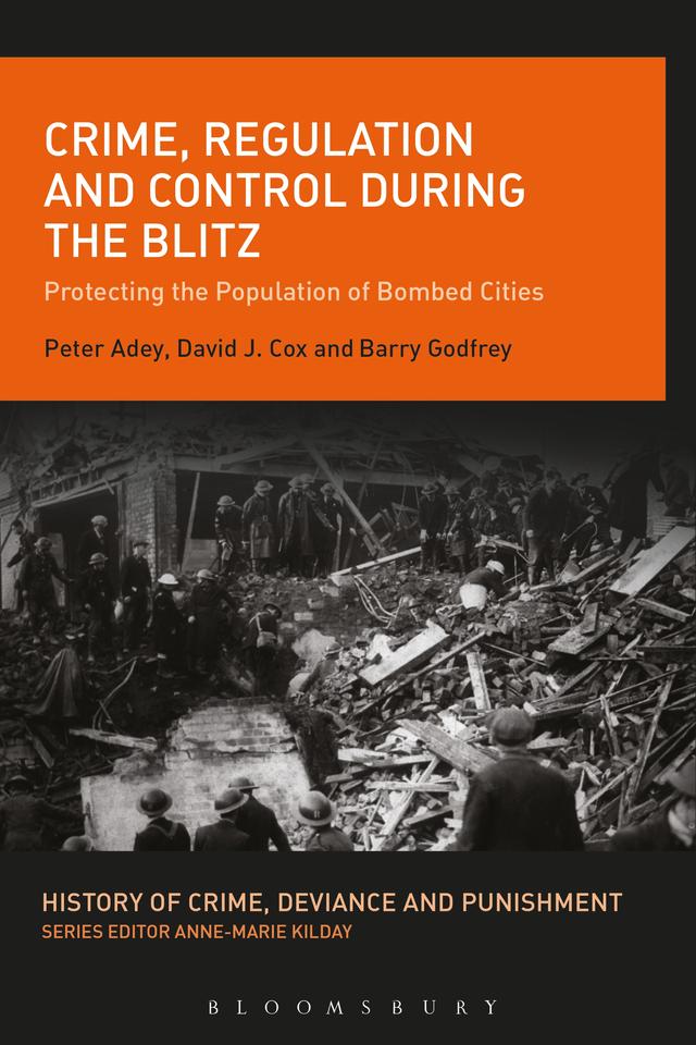 Crime, Regulation and Control During the Blitz by Barry Godfrey, David J. Cox, Peter Adey