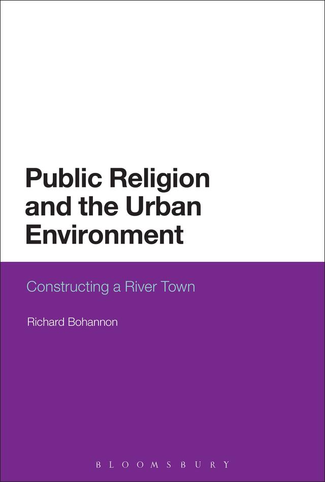 Public Religion and the Urban Environment by Richard Bohannon