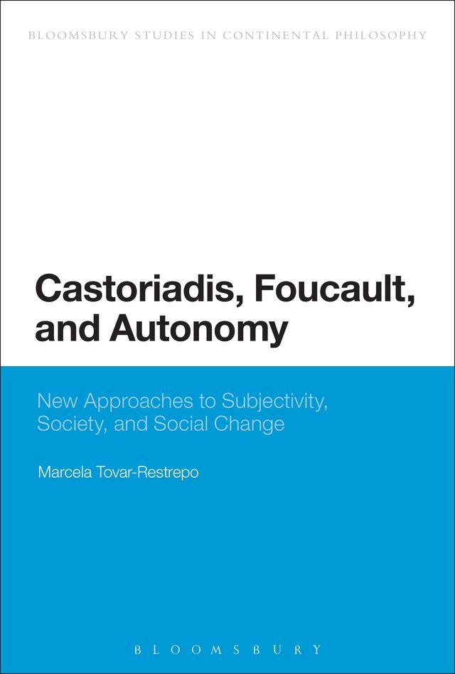 Castoriadis, Foucault, and Autonomy by Marcela Tovar-Restrepo
