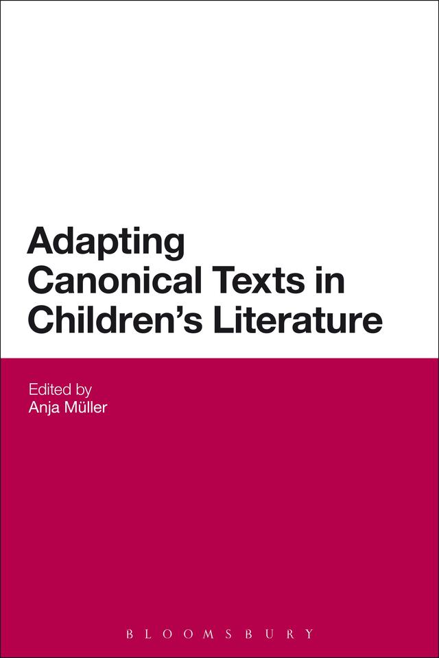 Adapting Canonical Texts in Children's Literature by Anja Müller