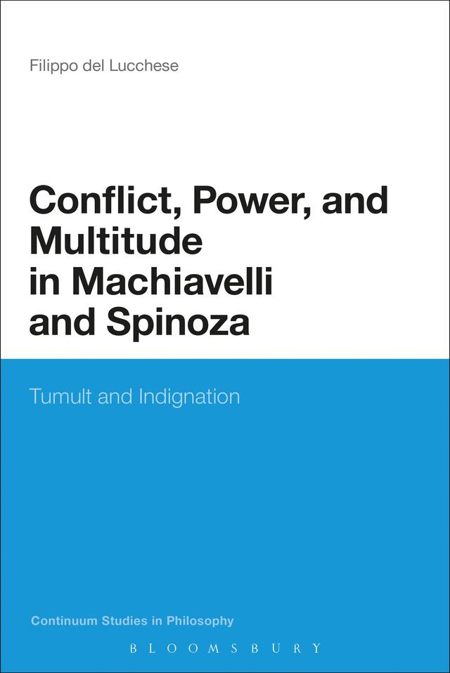 Conflict, Power, and Multitude in Machiavelli and Spinoza by Filippo Del Lucchese