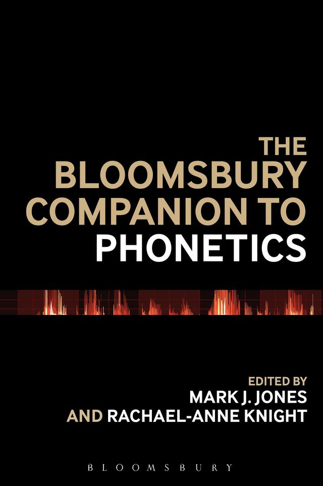The Bloomsbury Companion to Phonetics by Mark J. Jones, Rachael-Anne Knight