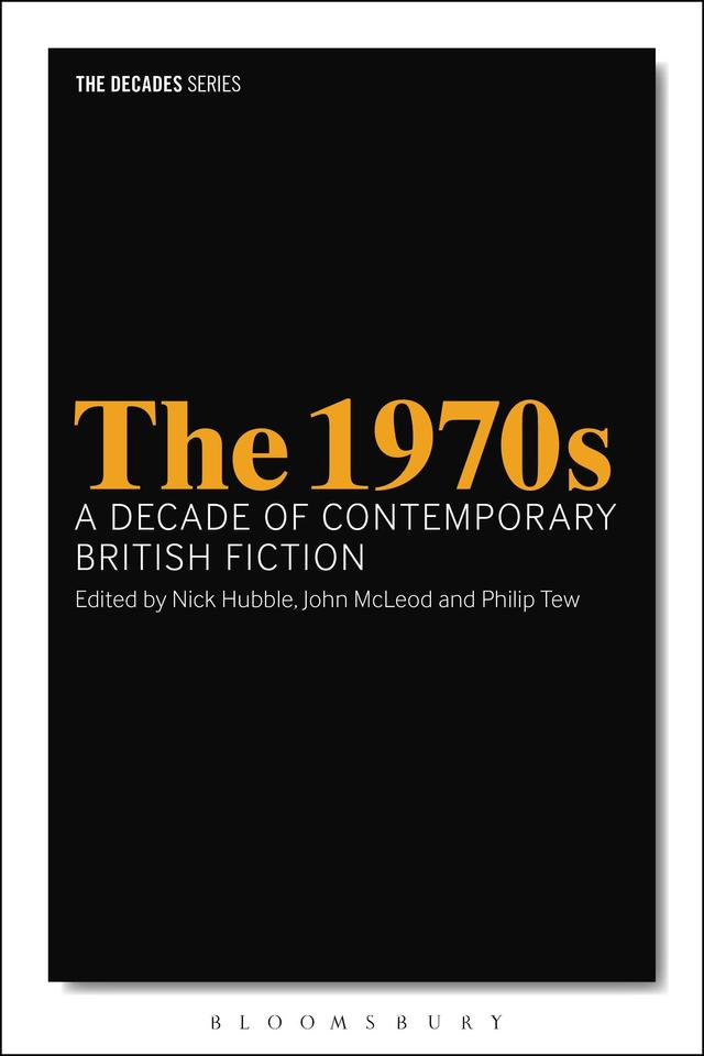 The 1970s: A Decade of Contemporary British Fiction by John McLeod, Nick Hubble, Philip Tew