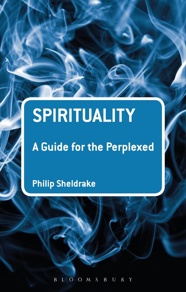 Spirituality: A Guide for the Perplexed by Philip Sheldrake