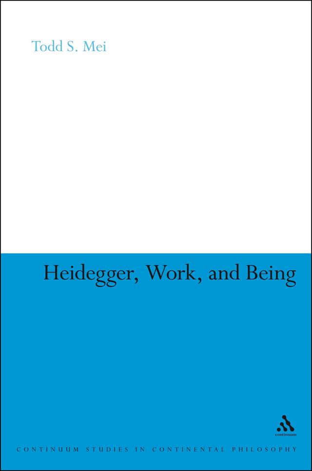 Heidegger, Work, and Being by Todd S. Mei