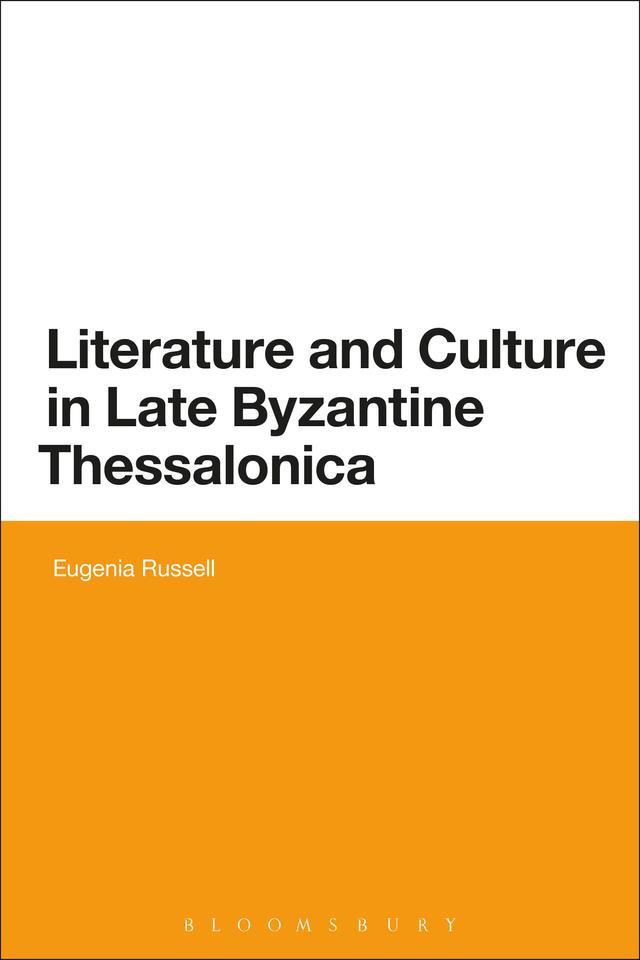 Literature and Culture in Late Byzantine Thessalonica by Eugenia Russell