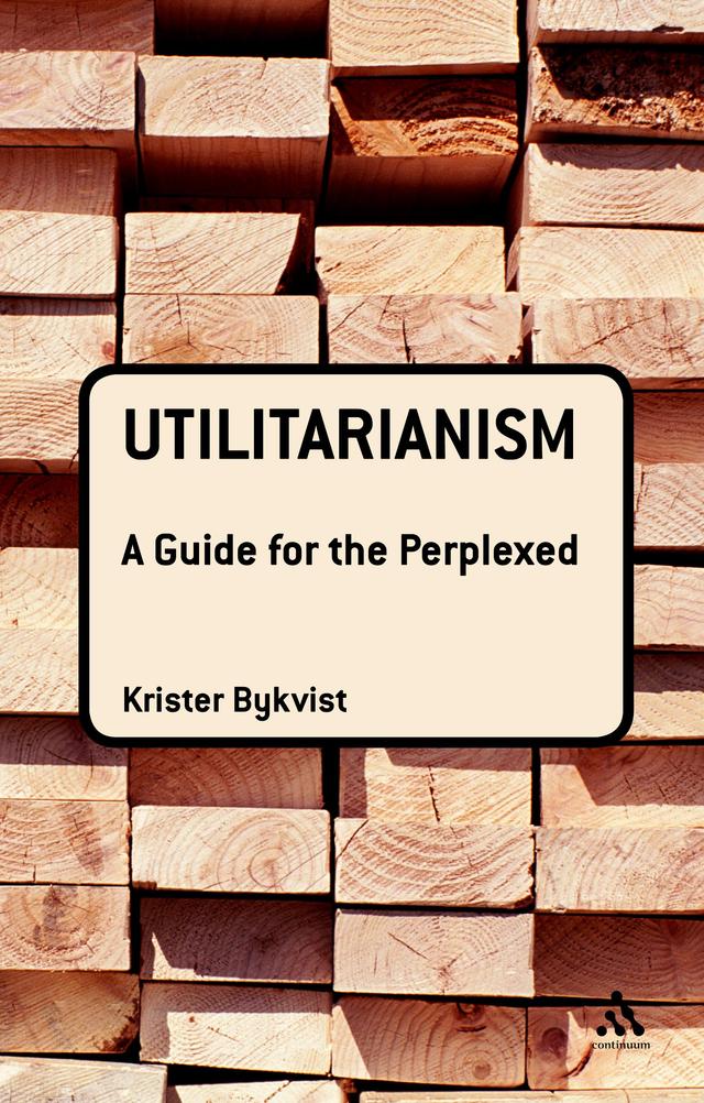 Utilitarianism: A Guide for the Perplexed by Krister Bykvist