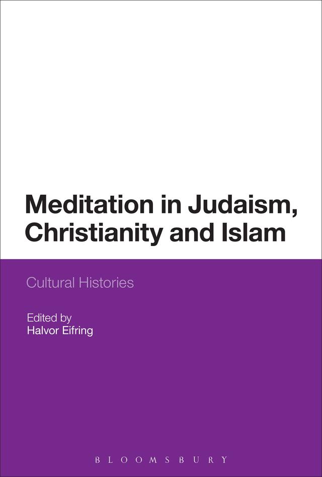 Meditation in Judaism, Christianity and Islam by Halvor Eifring
