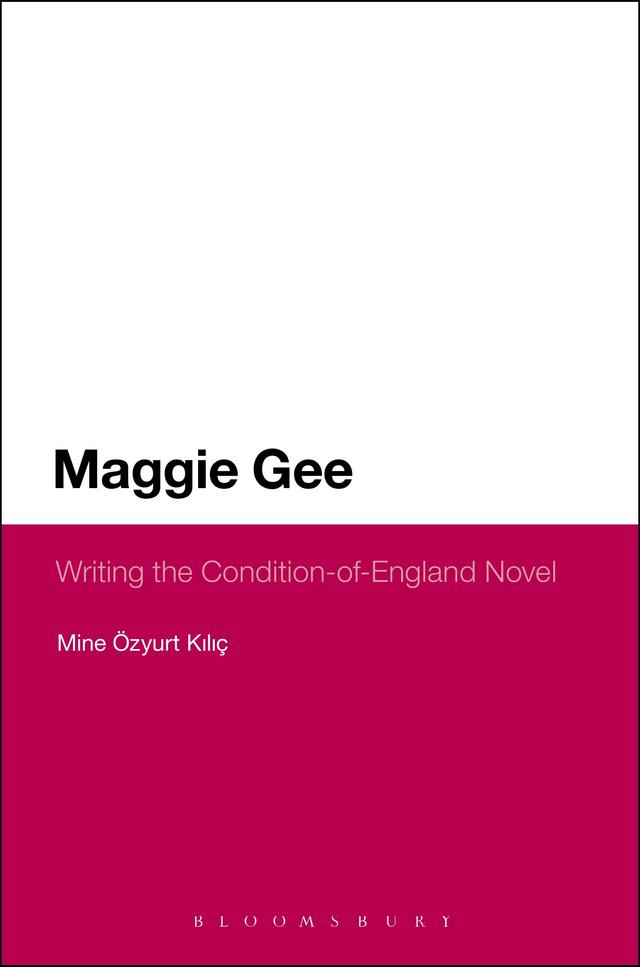 Maggie Gee: Writing the Condition-of-England Novel by Mine Özyurt Kiliç