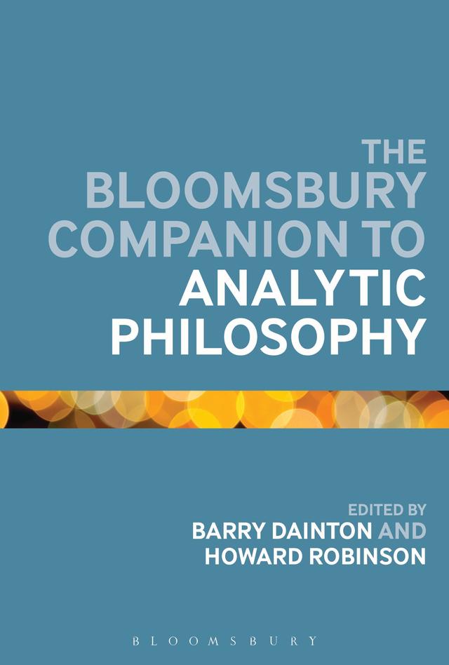 The Bloomsbury Companion to Analytic Philosophy by Barry Dainton, Howard Robinson