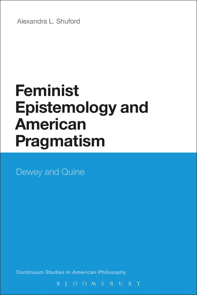 Feminist Epistemology and American Pragmatism by Alexandra L. Shuford