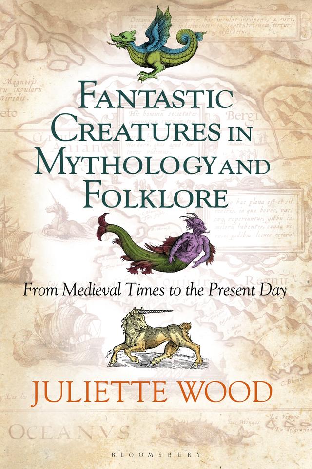 Fantastic Creatures in Mythology and Folklore by Juliette Wood