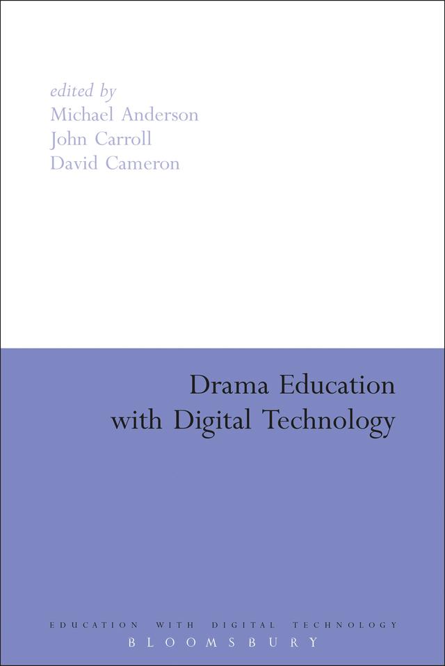 Drama Education with Digital Technology by David Cameron, John Carroll, Michael Anderson, Sue Brindley