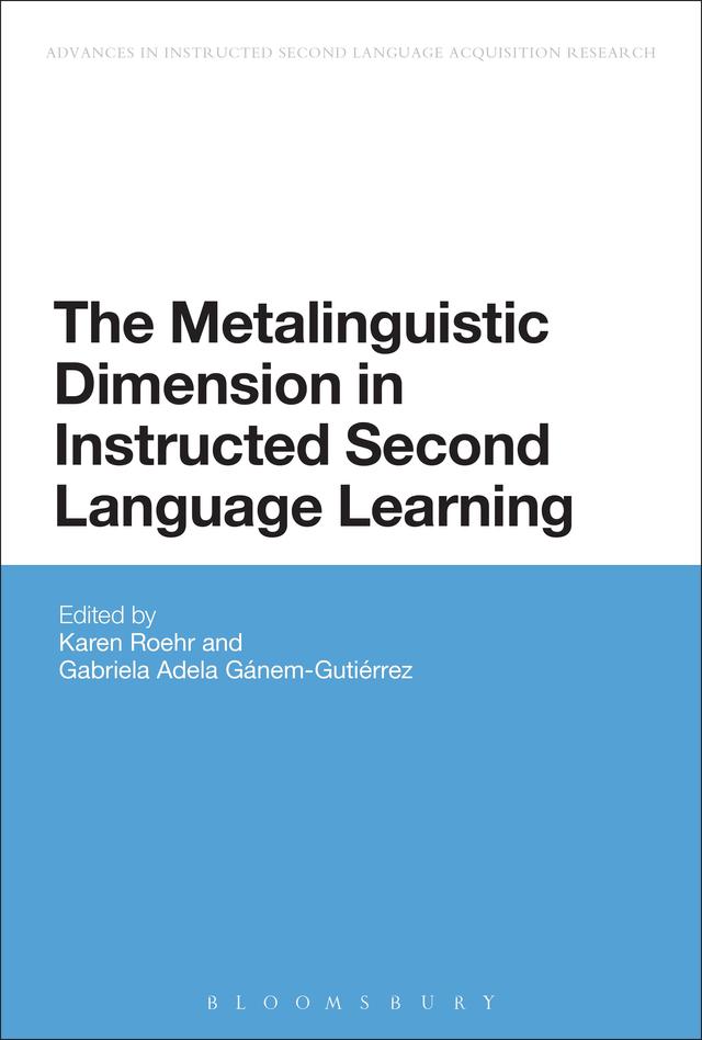 The Metalinguistic Dimension in Instructed Second Language Learning by Gabriela Adela Ganem-Gutierrez, Karen Roehr