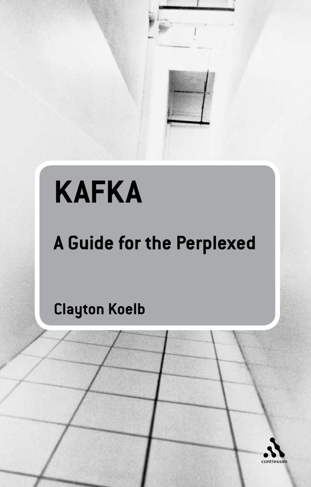 Kafka: A Guide for the Perplexed by Clayton Koelb