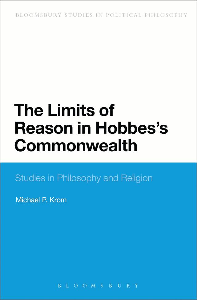 The Limits of Reason in Hobbes's Commonwealth by Michael P. Krom
