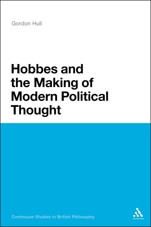 Hobbes and the Making of Modern Political Thought by Gordon Hull