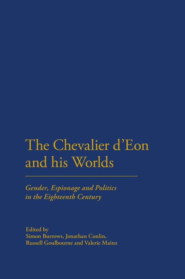 The Chevalier d'Eon and his Worlds by Jonathan Conlin, Russell Goulbourne, Simon Burrows, Valerie Mainz