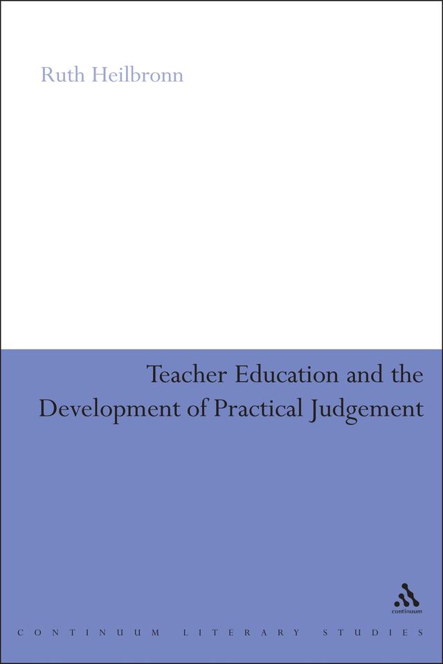 Teacher Education and the Development of Practical Judgement by Ruth Heilbronn