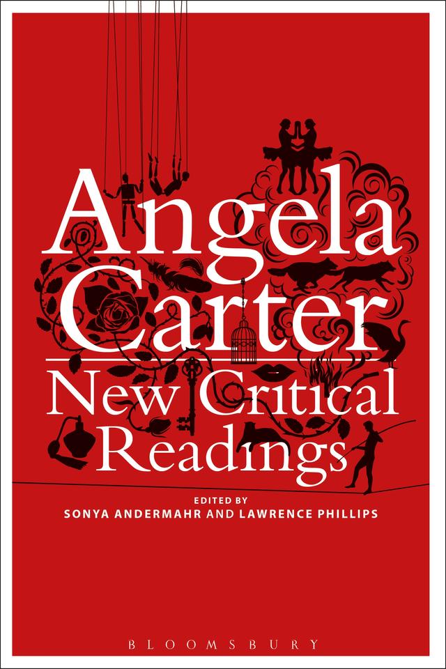 Angela Carter: New Critical Readings by Lawrence Phillips, Sonya Andermahr