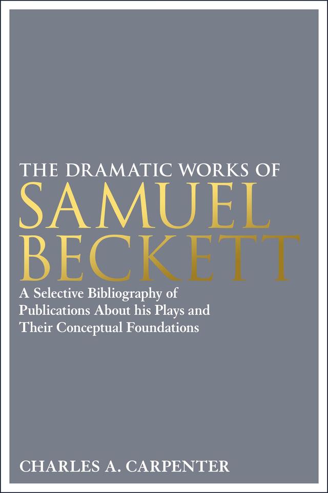 The Dramatic Works of Samuel Beckett by Charles A. Carpenter