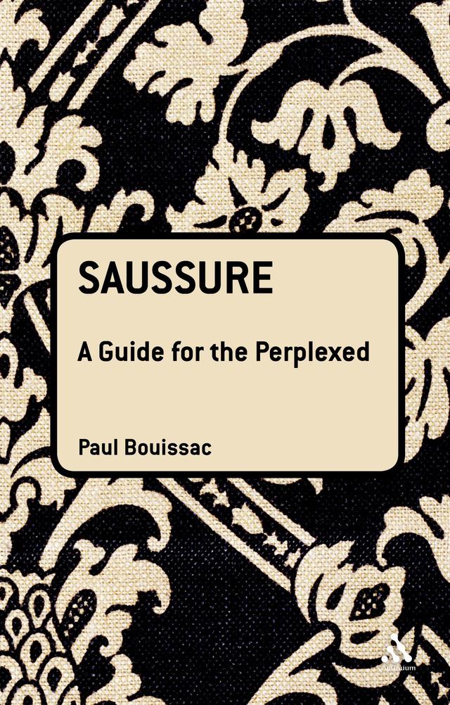 Saussure: A Guide For The Perplexed by Paul Bouissac