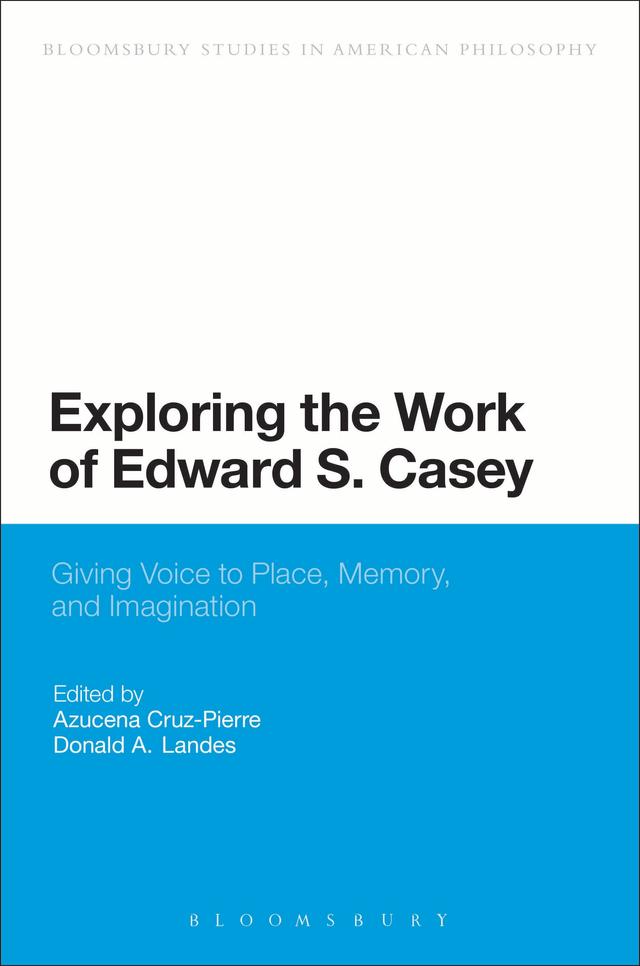 Exploring the Work of Edward S. Casey by Azucena Cruz-Pierre, Donald A. Landes