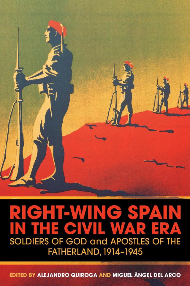 Right-Wing Spain in the Civil War Era by Alejandro Quiroga, Miguel Ángel del Arco Blanco