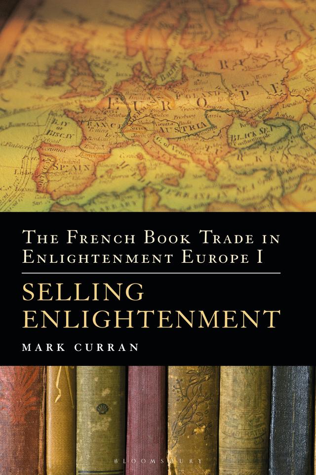 The French Book Trade in Enlightenment Europe I by Mark Curran
