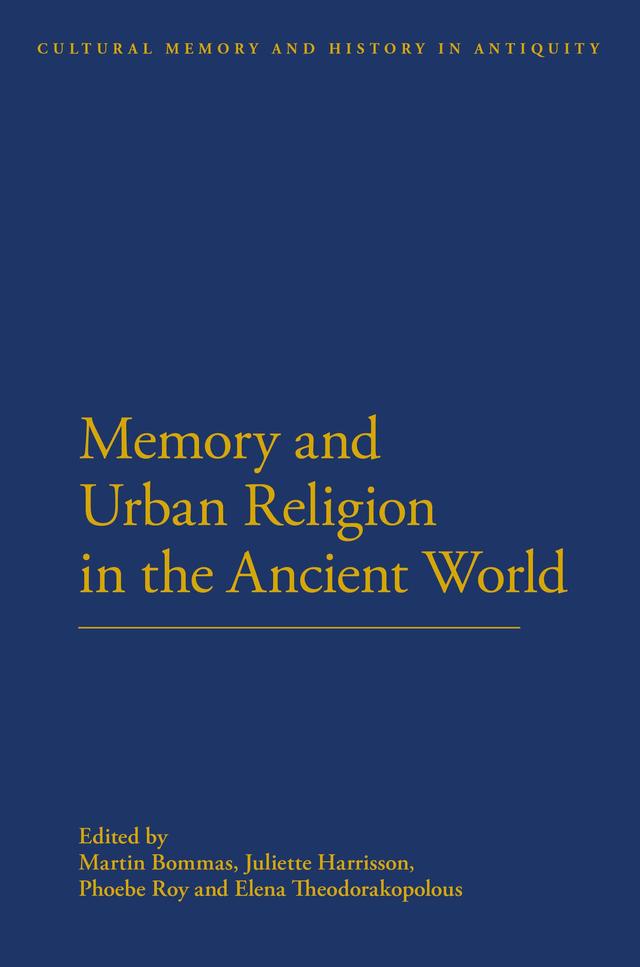 Memory and Urban Religion in the Ancient World by Juliette Harrisson, Martin Bommas, Phoebe Roy