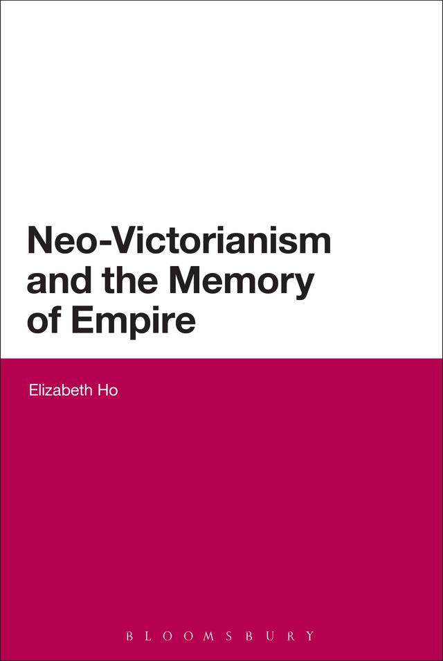Neo-Victorianism and the Memory of Empire by Elizabeth Ho
